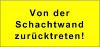 Schild: Von der Schachtwand zurücktreten !